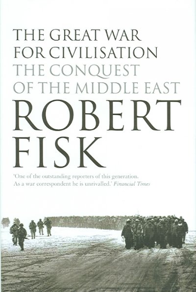 The great war for civilisation : the conquest of the Middle East / Robert Fisk.