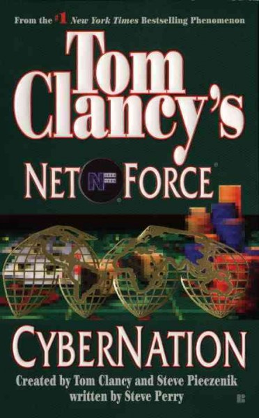 Tom Clancy's Net Force : cybernation / created by Tom Clancy and Steve Pieczenik ; written by Steve Perry.