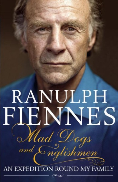 Mad dogs and Englishmen : an expedition round my family / Ranulph Fiennes.