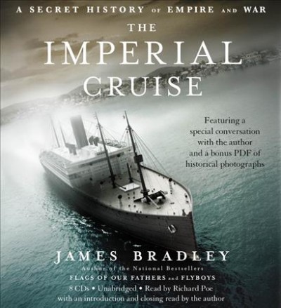 The imperial cruise [sound recording] : a secret history of empire and war / James Bradley.