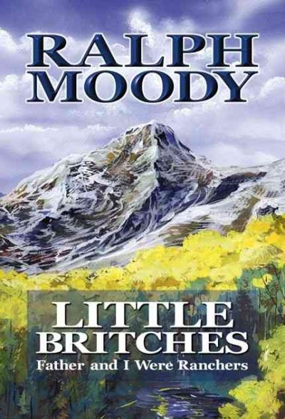 Little britches : Father and I were ranchers / Ralph Moody.