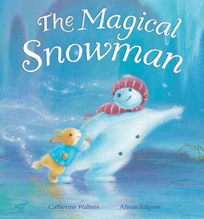 The magical snowman / Catherine Walters ; illustrated by Alison Edgson.