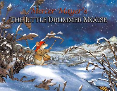 The little drummer mouse : a Christmas story / by Mercer Mayer.