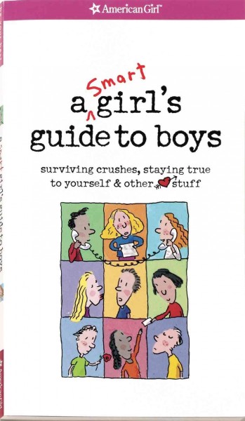 A smart girl's guide to boys : surviving crushes, staying true to yourself & other stuff / by Nancy Holyoke ; illustrated by Bonnie Timmons.