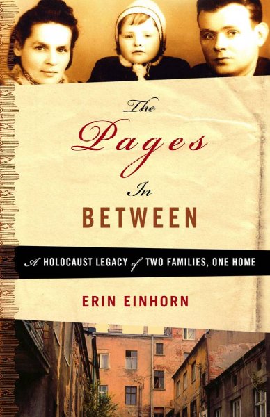 The pages in between : a Holocaust legacy of two families, one home / Erin Einhorn.