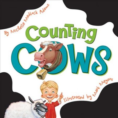 Counting cows / by Michelle Medlock Adams ; illustrated by Mark Meyers.