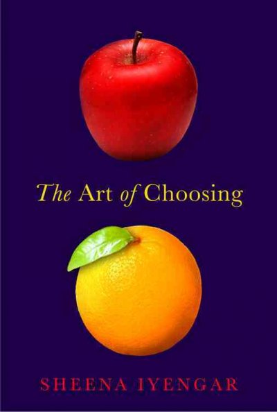 The art of choosing / Sheena Iyengar.