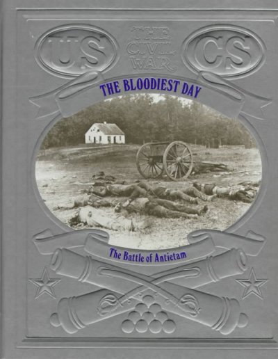 The bloodiest day : the Battle of Antietam / by Ronald H. Bailey and the editors of Times-Life Books.
