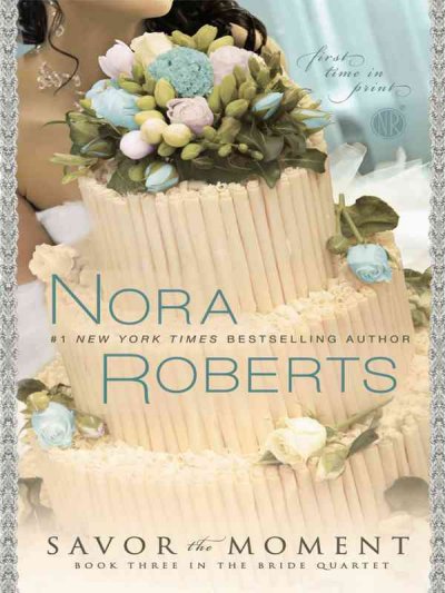 Savor the moment [text (large print)] / Nora Roberts.