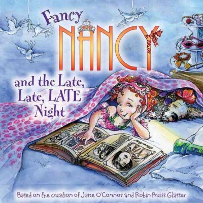 Fancy Nancy and the late, late, late night / based on Fancy Nancy written by Jane O'Connor ; cover illustration by Robin Preiss Glasser ; interior illustrations by Carolyn Bracken.