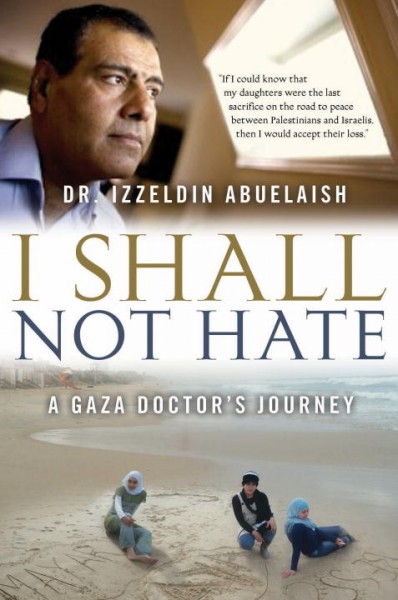 I shall not hate : a Gaza doctor's journey / Izzeldin Abuelaish.