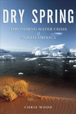 Dry Spring:  the coming water crisis of North America.