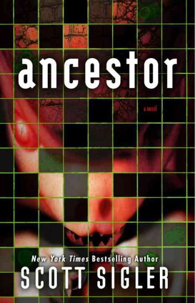 Ancestor. : a novel / Scott Sigler.