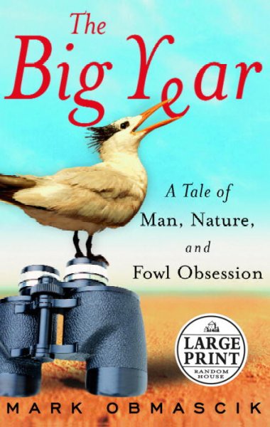 Big year : a tale of man, nature, and fowl obsession , The [Large print].