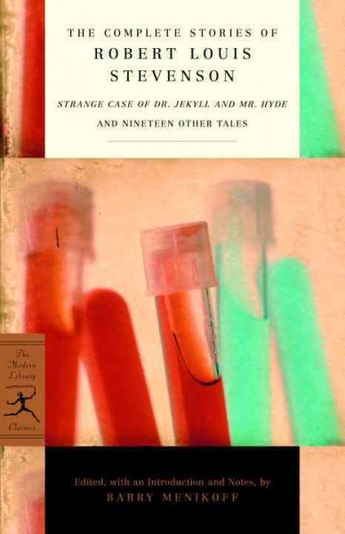 The complete stories of Robert Louis Stevenson : Strange case of Dr. Jekyll and Mr. Hyde and nineteen other tales / edited, with an introduction and notes, by Barry Menikoff.
