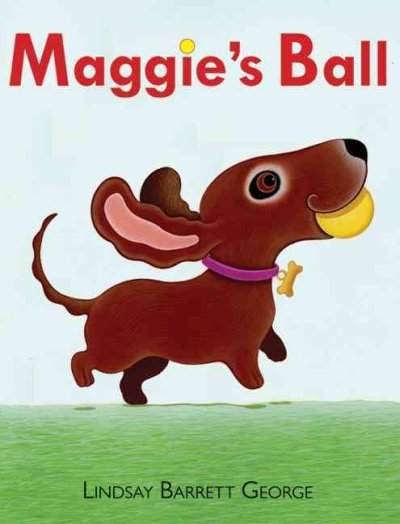 Maggie's ball / by Lindsay Barrett George.