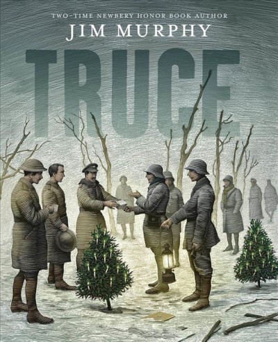 Truce : the day the soldiers stopped fighting / by Jim Murphy.
