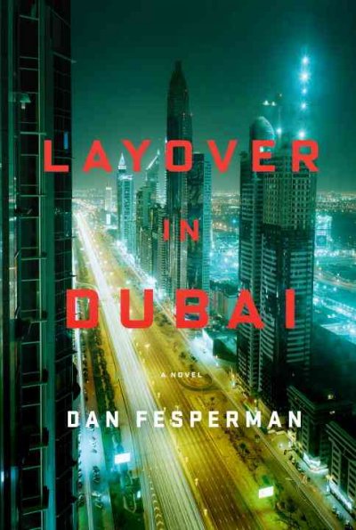 Layover in Dubai / Dan Fesperman.
