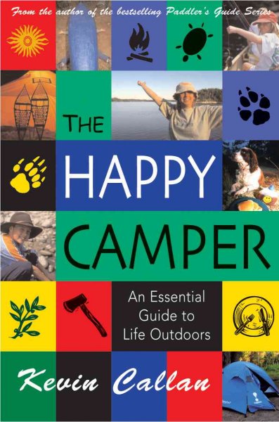 The happy camper : an essential guide to life outdoors / Kevin Callan.