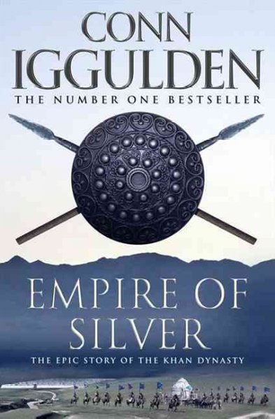 Empire of silver : the epic story of the Khan Dynasty / Conn Iggulden.