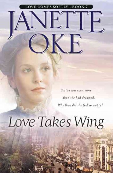 Love takes wing : Loves comes softly series : bk. 7 / by Janette Oke.