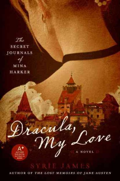 Dracula my love : the secret journals of Mina Harker : a novel / Syrie James.