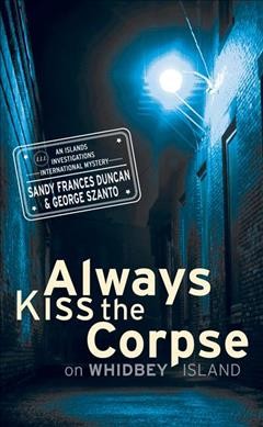 Always kiss the corpse on Whidbey Island / Sandy Frances Duncan & George Szanto.