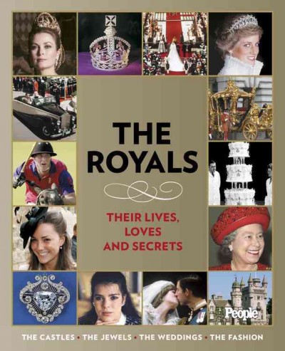 The Royals : their lives, loves and secrets / [editor, J.D. Heyman ; writers, Olivia Abel ... [et al.]].