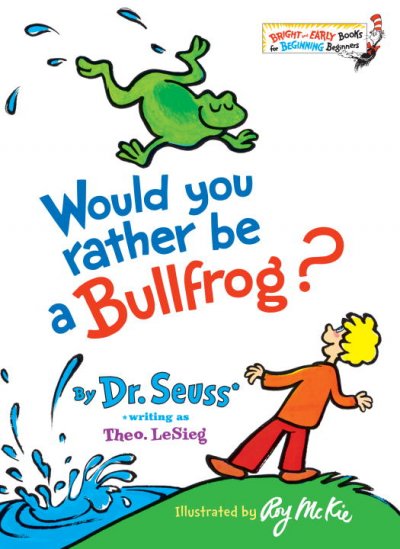 Would you rather be a bullfrog? / ill. by Roy McKie.