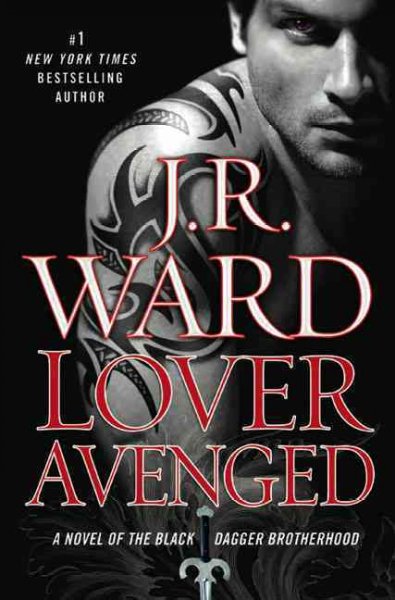 Lover avenged : a novel of the Black Dagger Brotherhood / J. R. Ward.