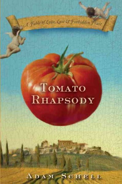 Tomato rhapsody : a fable of love, lust and forbidden fruit / Adam Schell.
