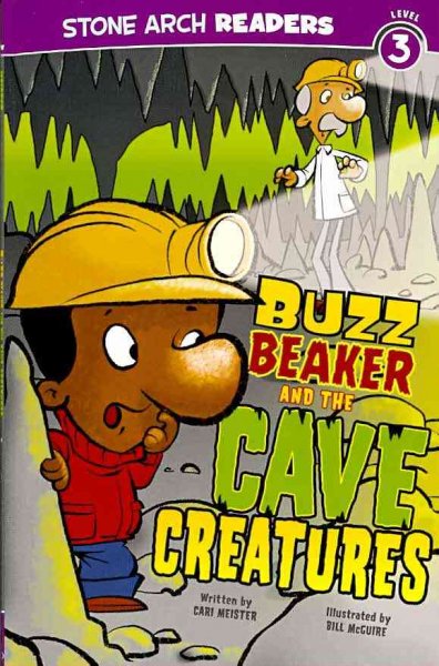 Buzz Beaker and the cave creatures / written by Cari Meister ; illustrated by Bill McGuire.