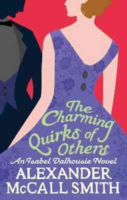 The charming quirks of others : an Isabel Dalhousie novel / Alexander McCall Smith.