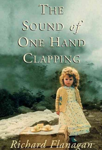 The sound of one hand clapping / Richard Flanagan.