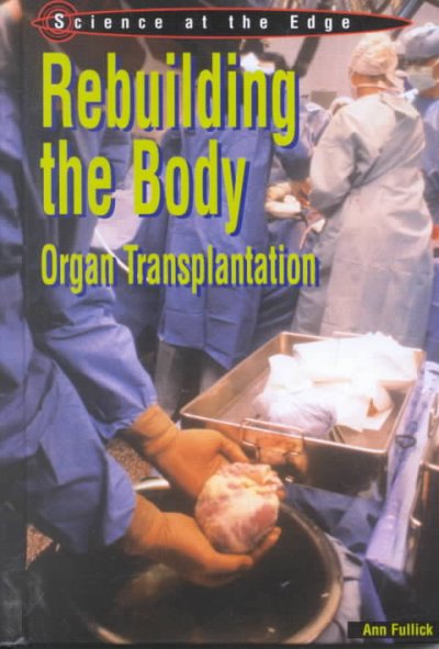 Rebuilding the body : organ transplantation / Ann Fullick.