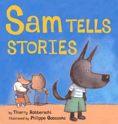 Sam tells stories / by Thierry Robberecht ; illustrated by Philippe Goossens.