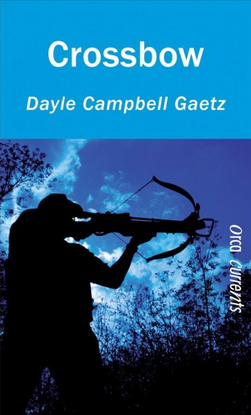 Crossbow / Dayle Campbell Gaetz.