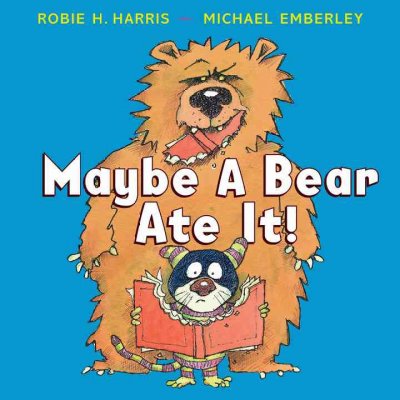 Maybe a bear ate it! / by Robie Harris ; illustrated by Michael Emberley.