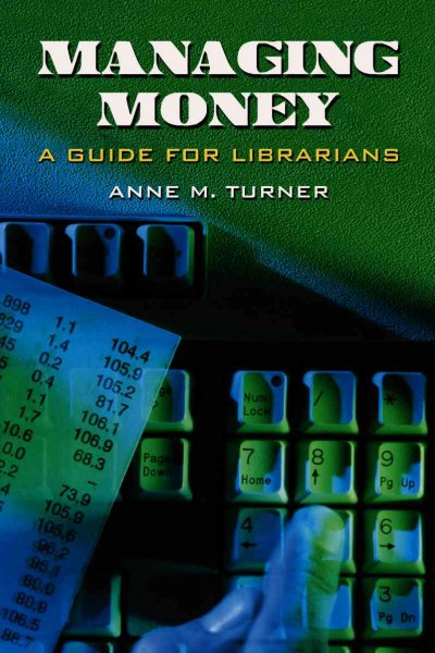 Managing money : a guide for librarians / Anne M. Turner.