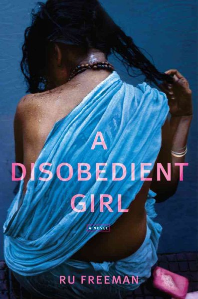 A disobedient girl : a novel / Ru Freeman.
