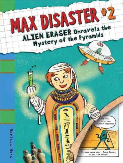 Alien Eraser unravels the mystery of the pyramids / by Marissa Moss.