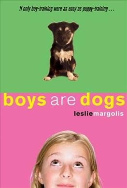 Boys are dogs / by Leslie Margolis.