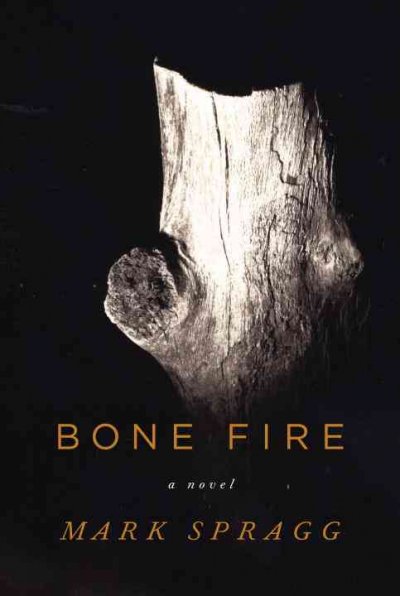 Bone fire / Mark Spragg.