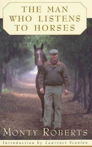 The man who listens to horses / Monty Roberts ; introduction by Lawrence Scanlan.