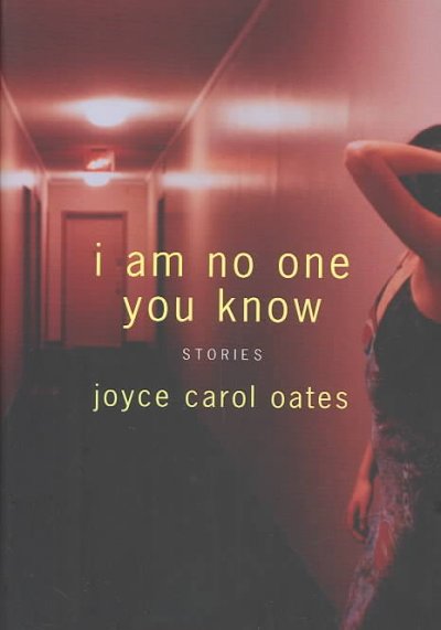 I am no one you know : stories / Joyce Carol Oates.