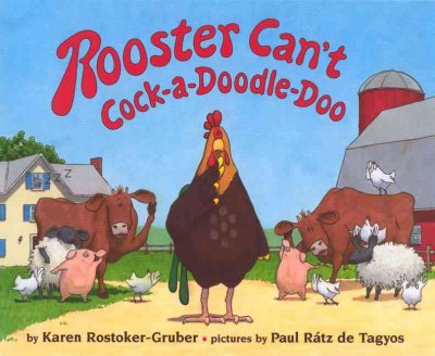 Rooster can't cock-a-doodle-do / by Karen Rostoker-Gruber ; pictures by Paul Ratz de Tagyos.