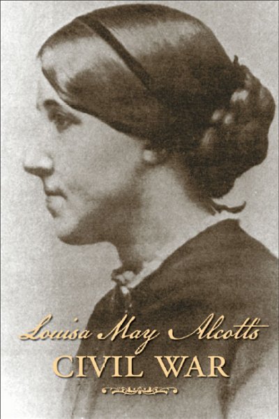 Louisa May Alcott's civil war / Louisa May Alcott with an introduction by Jan Turnquist.