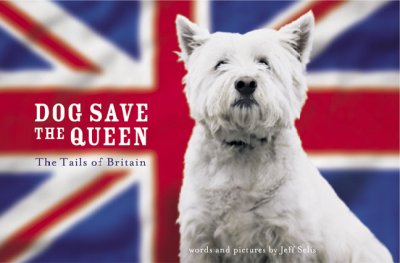 Dog save the queen : the tails of Britian / words and pictures by Jeff Selis.