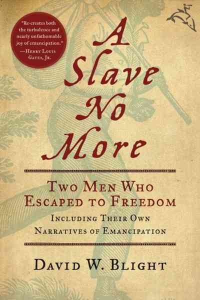 A slave no more : two men who escaped to freedom including their own narratives of emancipation / David W. Blight.
