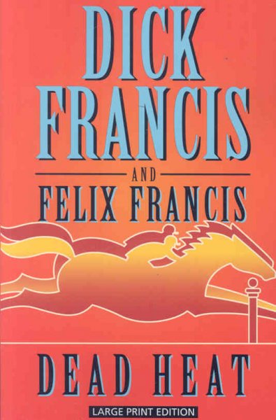 Dead heat / Dick Francis and Felix Francis.